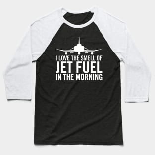 I love the smell of jet fuel in the morning F-4 Phantom II Baseball T-Shirt